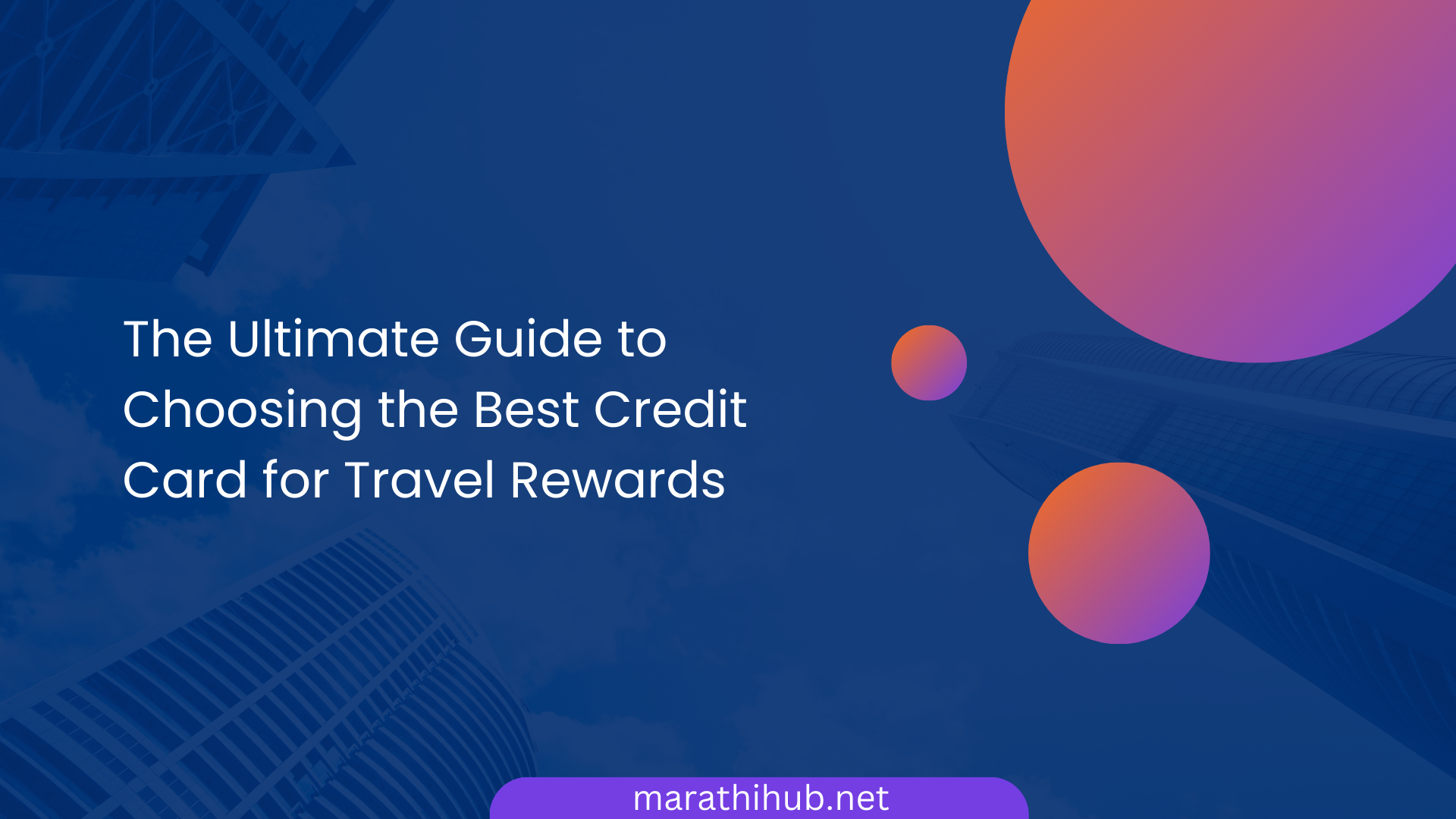 The Ultimate Guide to Choosing the Best Credit Card for Travel Rewards